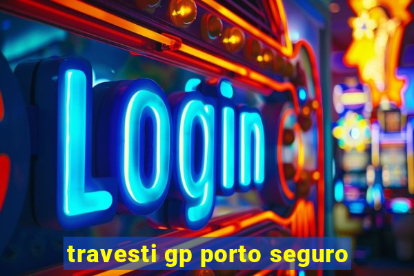 travesti gp porto seguro